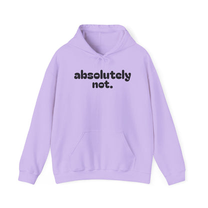 Absolutely Not. Hooded Sweatshirt - Cozy Casual Wear for Everyday Attitude