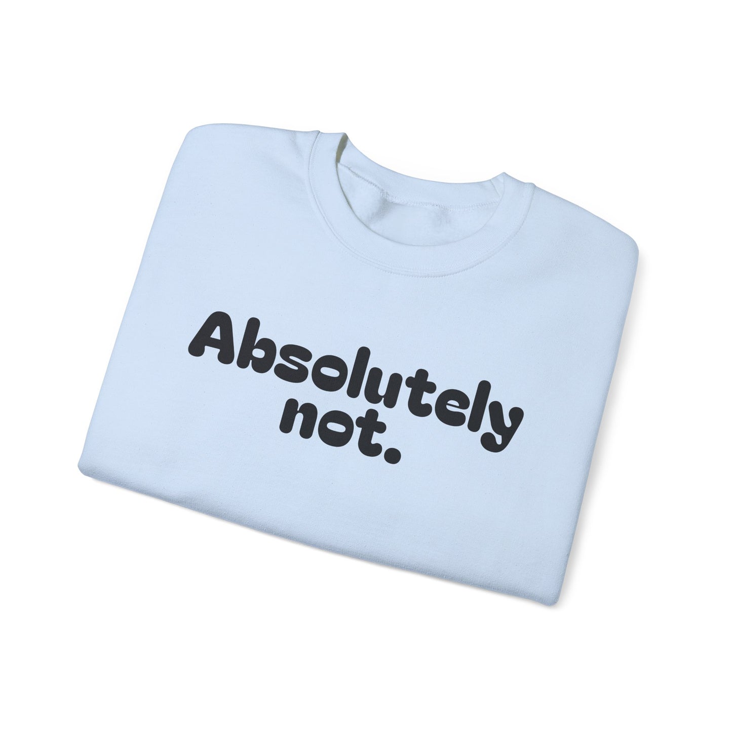 Casual Unisex Crewneck Sweatshirt - "Absolutely Not."