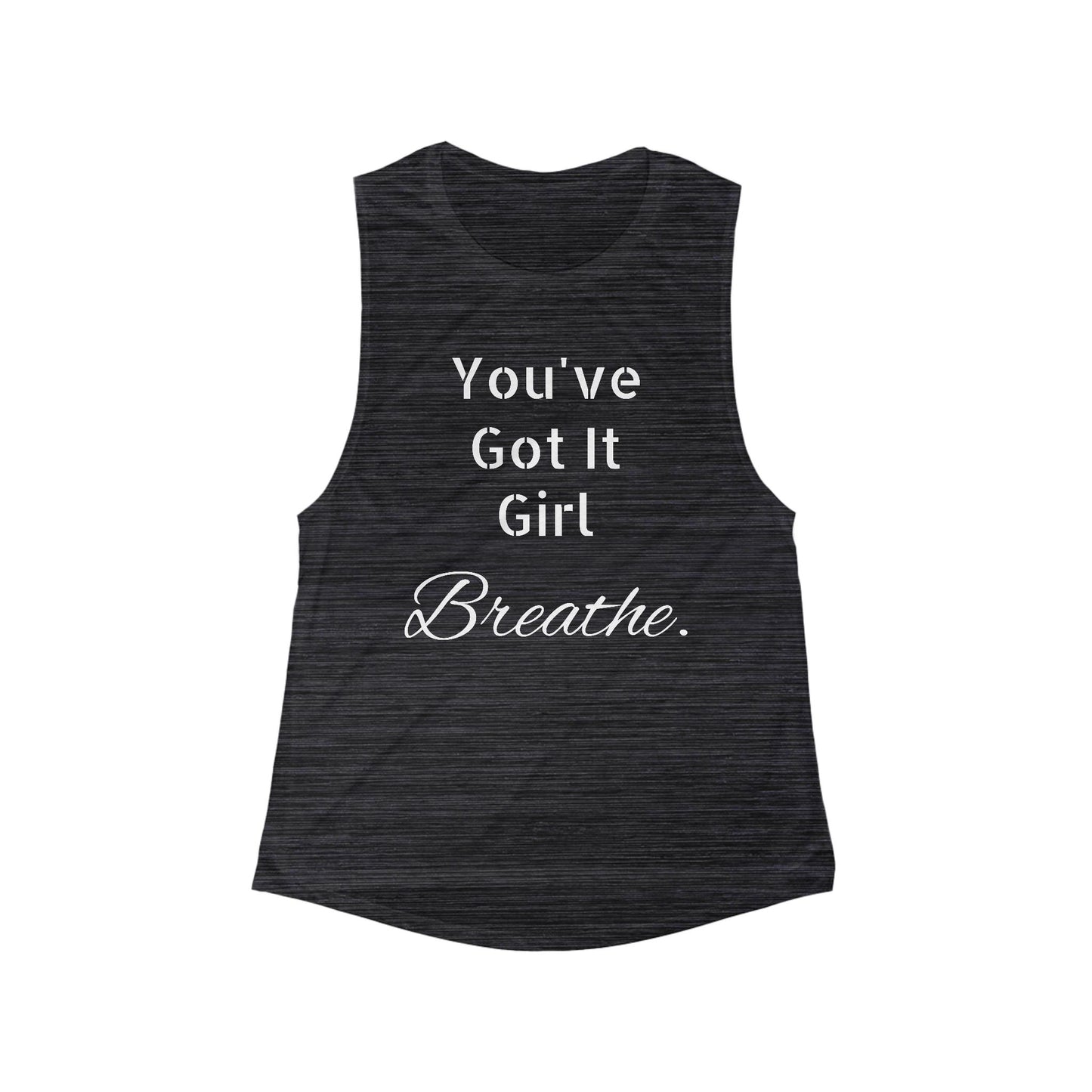 Inspirational Women's Flowy Muscle Tank - "You've Got It Girl, Breathe"