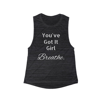 Inspirational Women's Flowy Muscle Tank - "You've Got It Girl, Breathe"