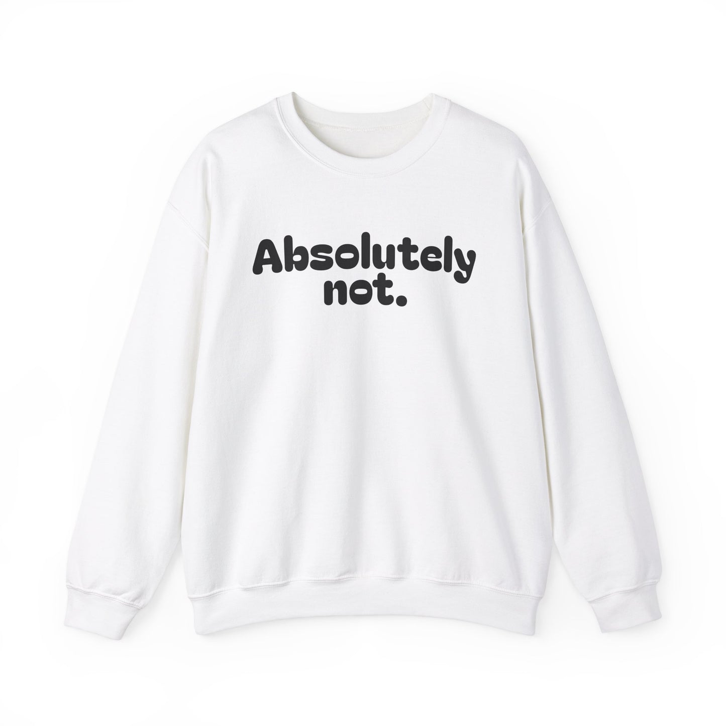 Casual Unisex Crewneck Sweatshirt - "Absolutely Not."