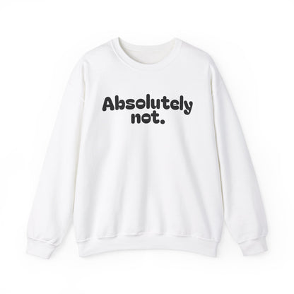 Casual Unisex Crewneck Sweatshirt - "Absolutely Not."