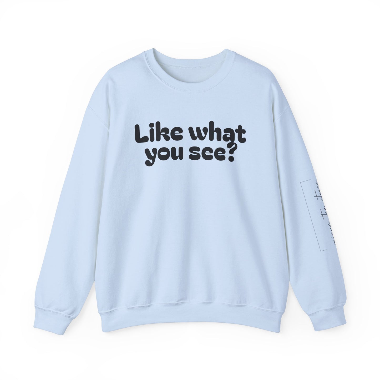 Casual Crewneck Sweatshirt - "Like What You See?"