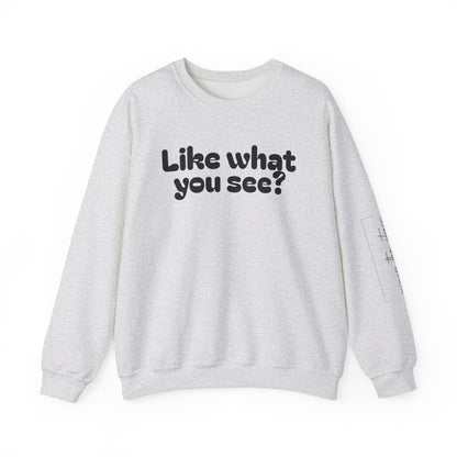 Casual Crewneck Sweatshirt - "Like What You See?"