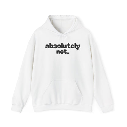 Absolutely Not. Hooded Sweatshirt - Cozy Casual Wear for Everyday Attitude