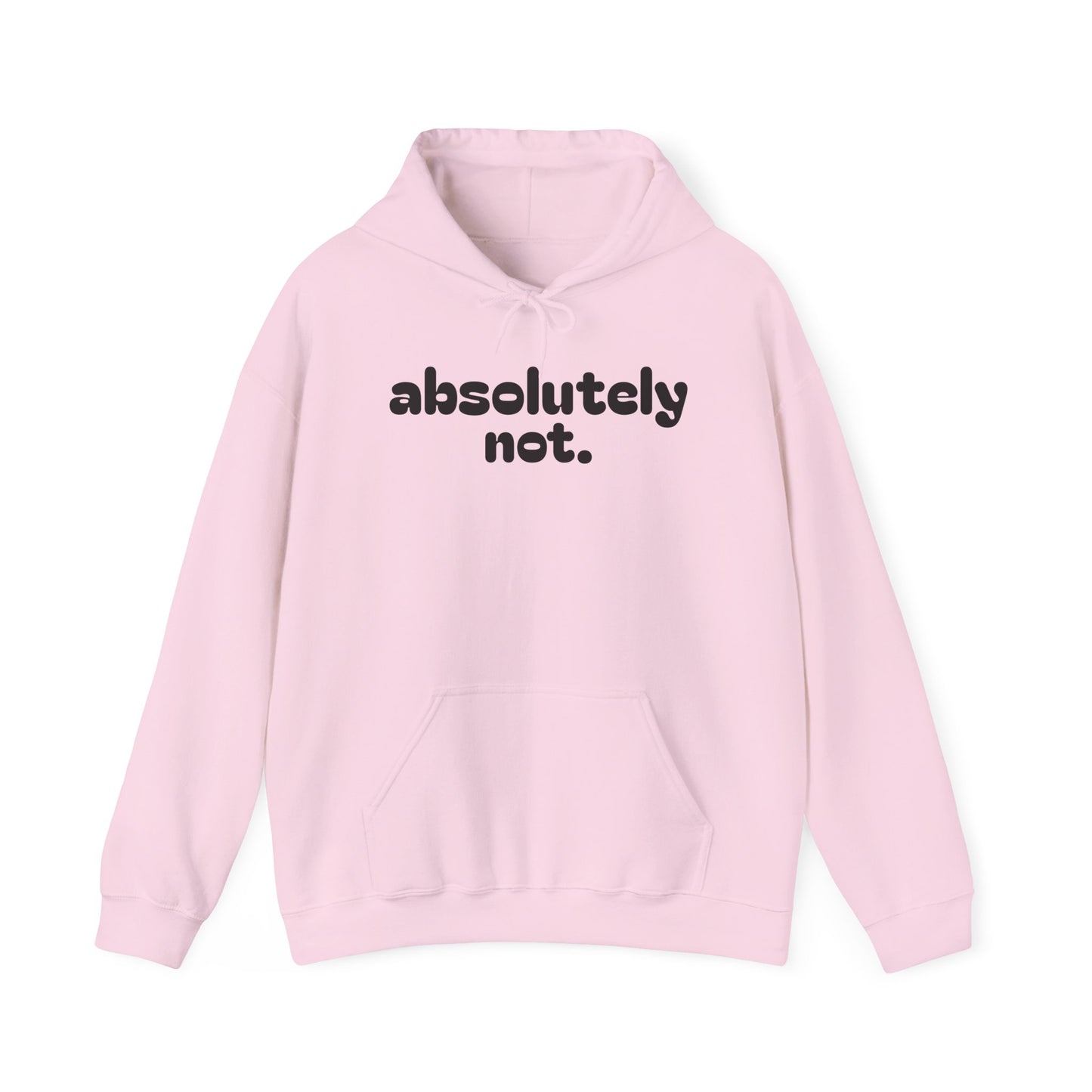 Absolutely Not. Hooded Sweatshirt - Cozy Casual Wear for Everyday Attitude