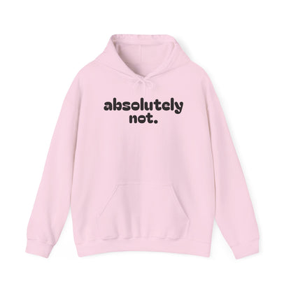 Absolutely Not. Hooded Sweatshirt - Cozy Casual Wear for Everyday Attitude