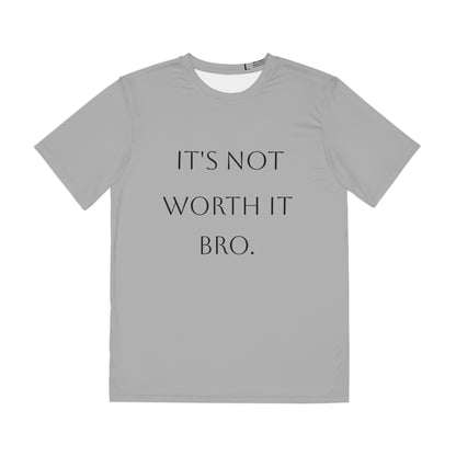 Men's Polyester Tee "It's Not Worth It Bro"