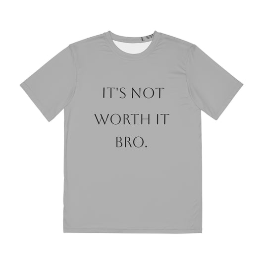 Men's Polyester Tee "It's Not Worth It Bro"