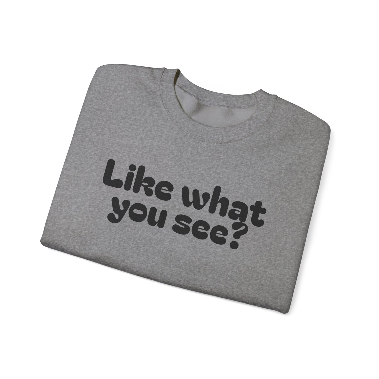 Casual Crewneck Sweatshirt - "Like What You See?"