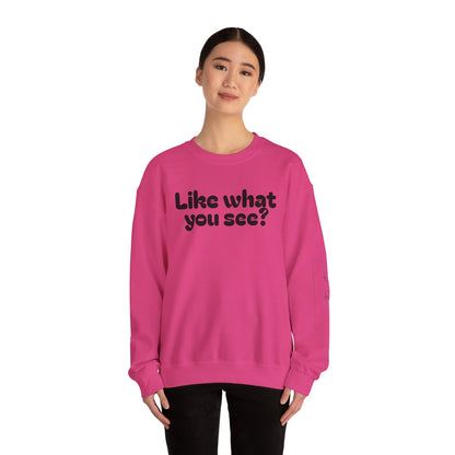 Casual Crewneck Sweatshirt - "Like What You See?"