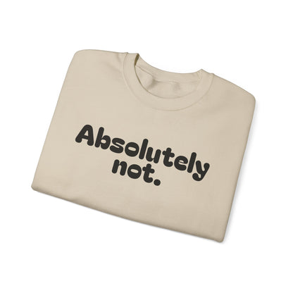 Casual Unisex Crewneck Sweatshirt - "Absolutely Not."