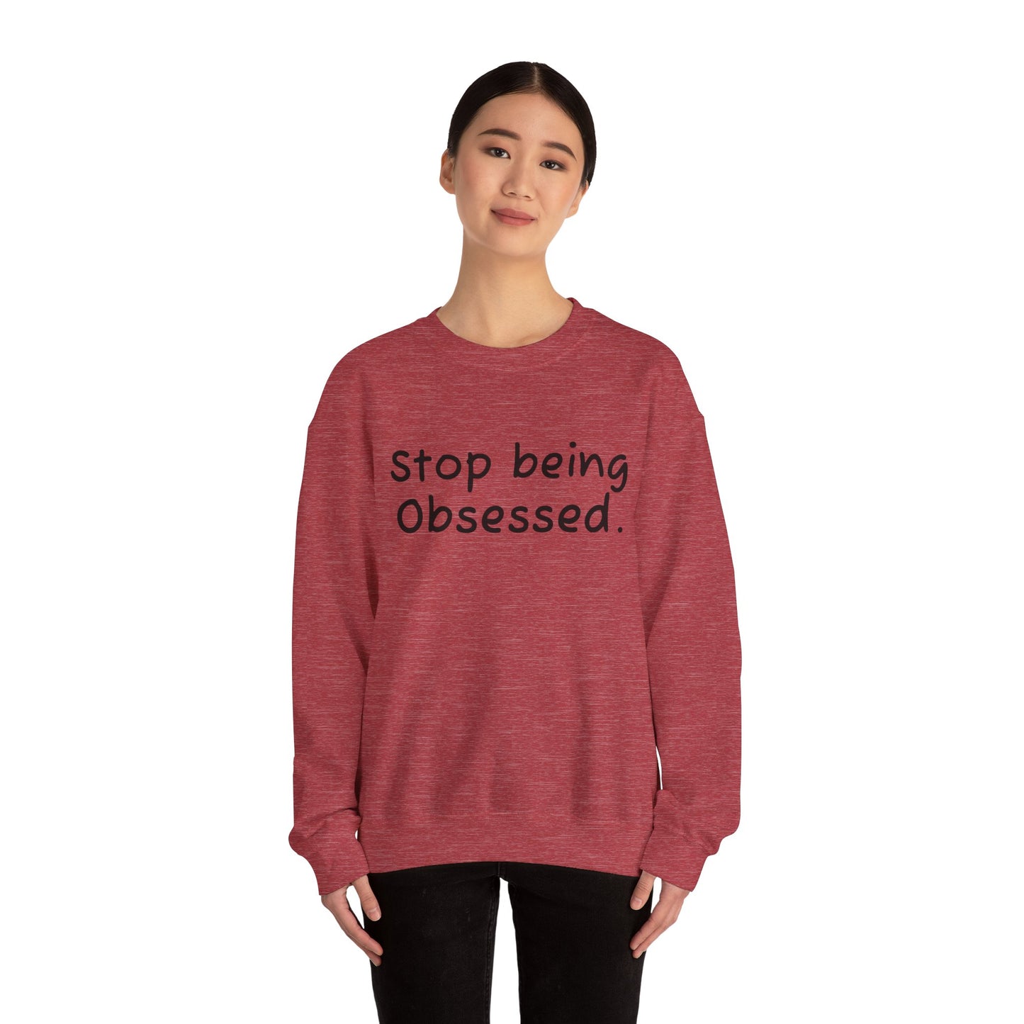 Crewneck Sweatshirt - "Stop Being Obsessed" - Cozy & Motivational Apparel