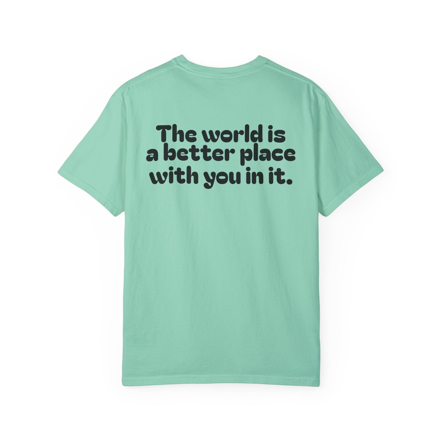 Unisex Garment-Dyed T-Shirt - "The World is a Better Place With You In It"