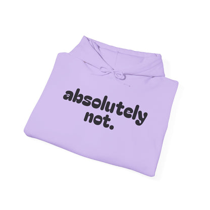 Absolutely Not. Hooded Sweatshirt - Cozy Casual Wear for Everyday Attitude