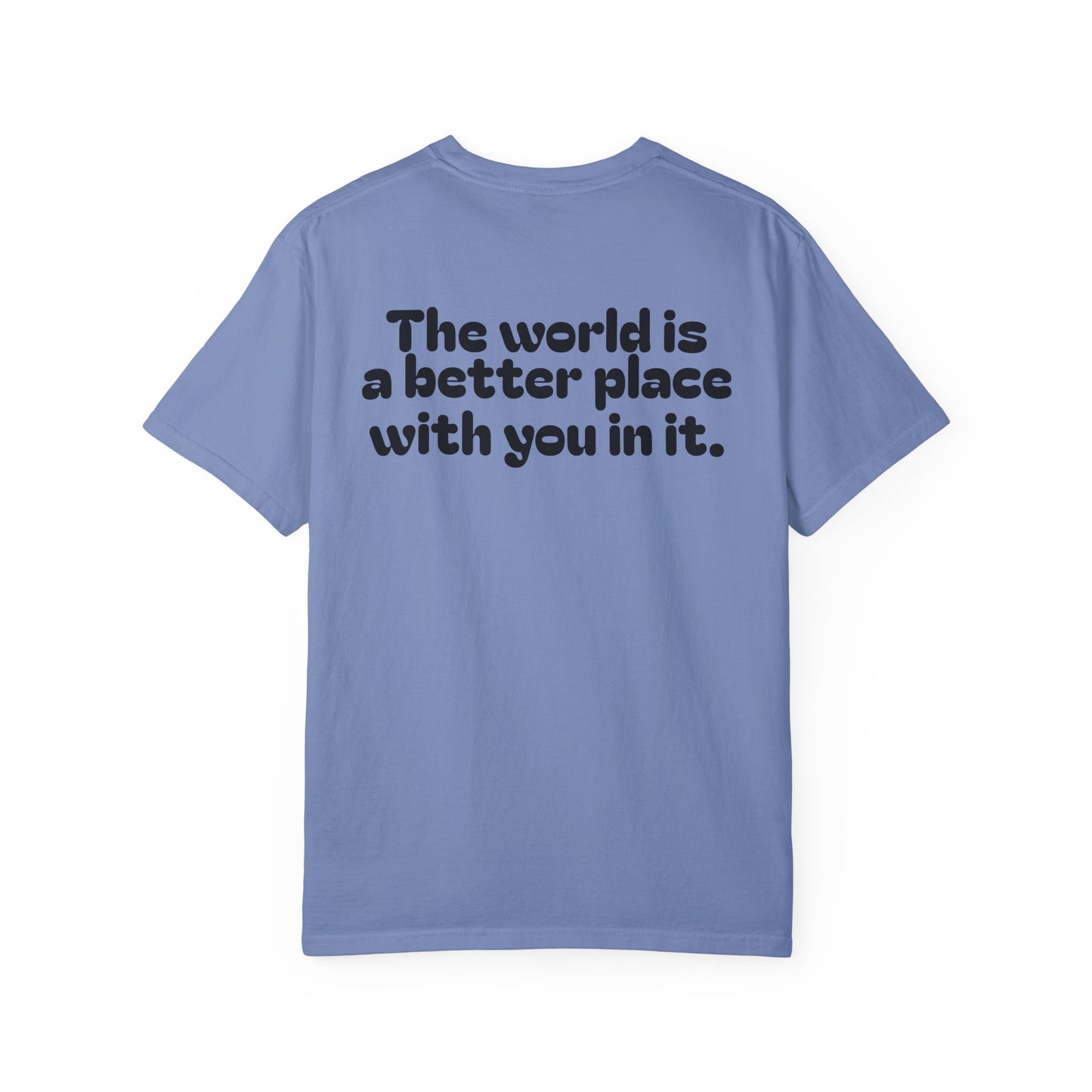 Unisex Garment-Dyed T-Shirt - "The World is a Better Place With You In It"