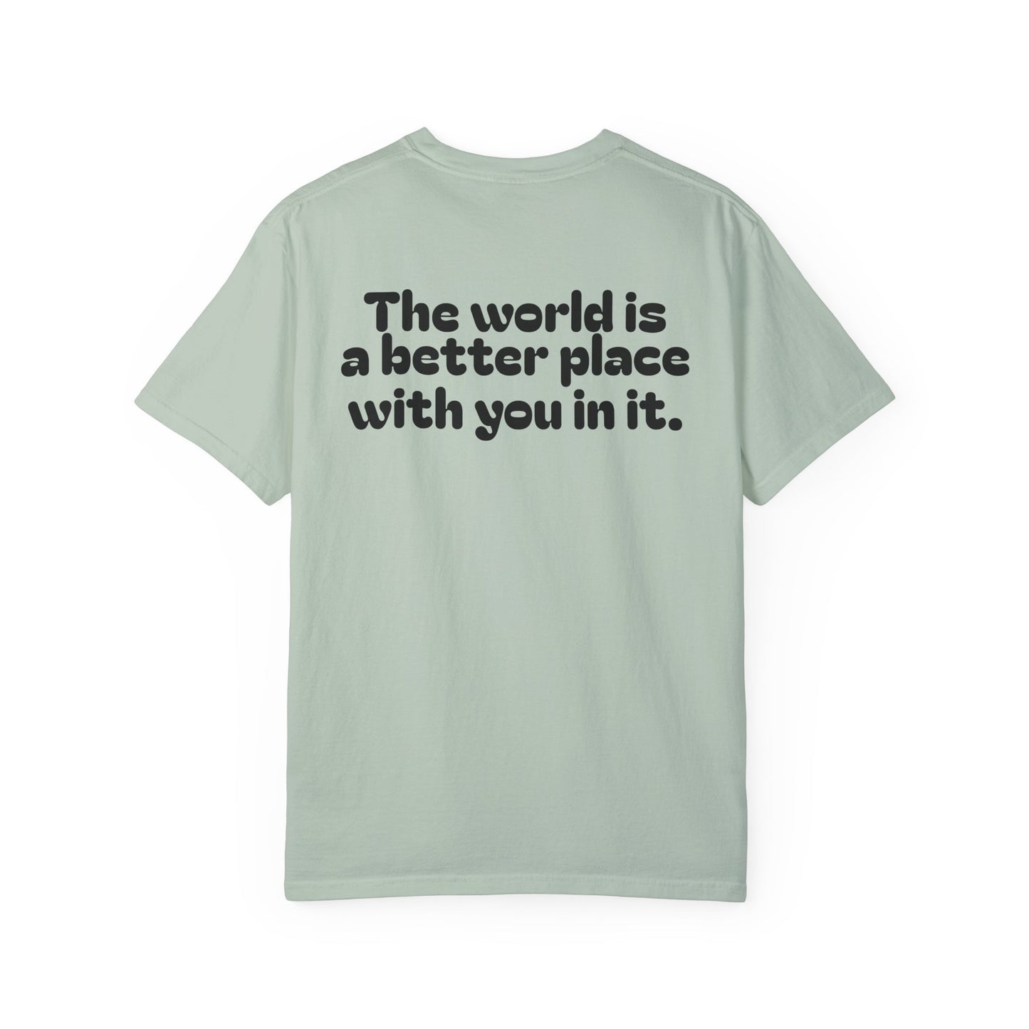 Unisex Garment-Dyed T-Shirt - "The World is a Better Place With You In It"