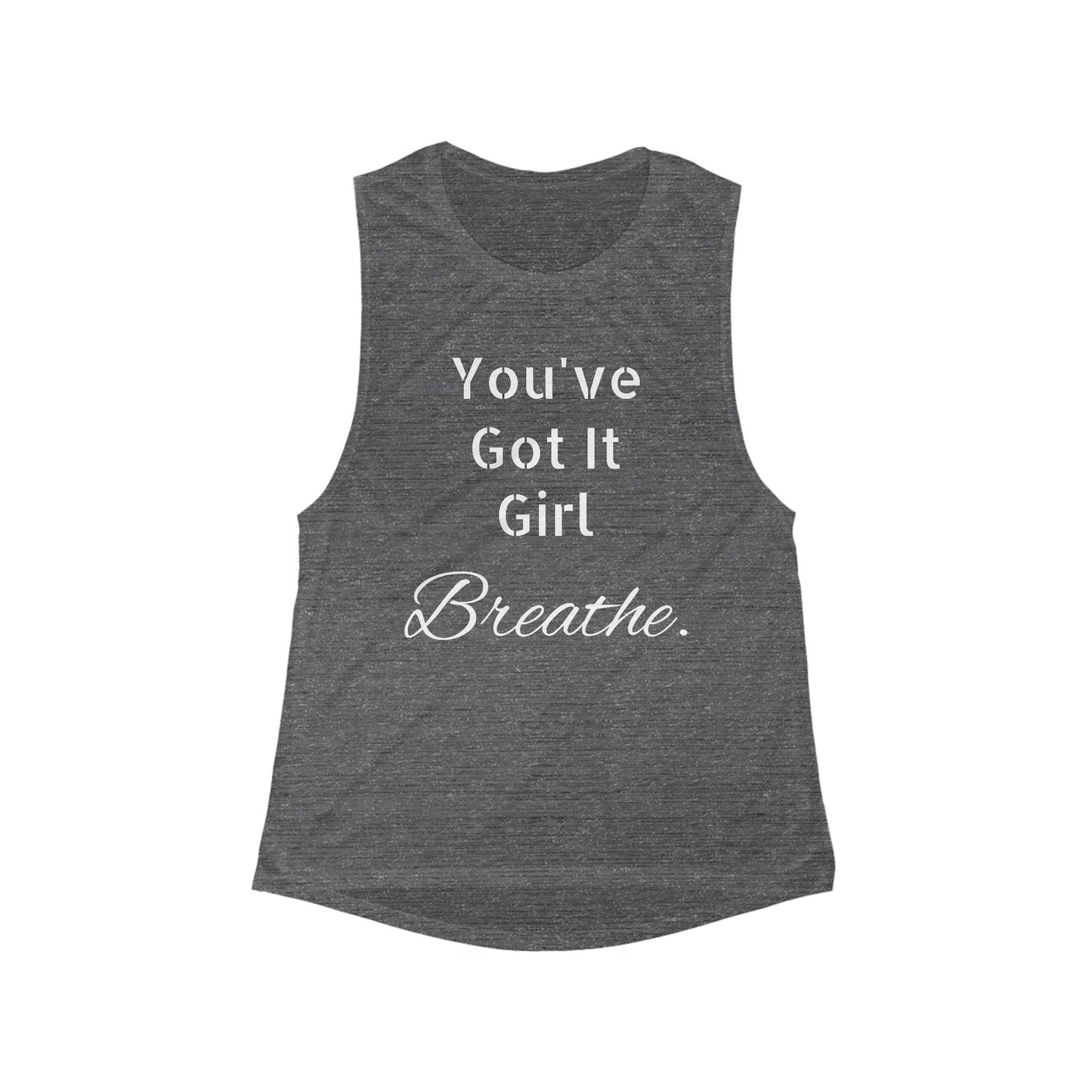 Inspirational Women's Flowy Muscle Tank - "You've Got It Girl, Breathe"