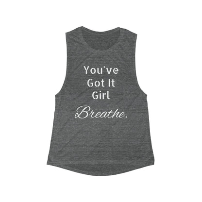 Inspirational Women's Flowy Muscle Tank - "You've Got It Girl, Breathe"