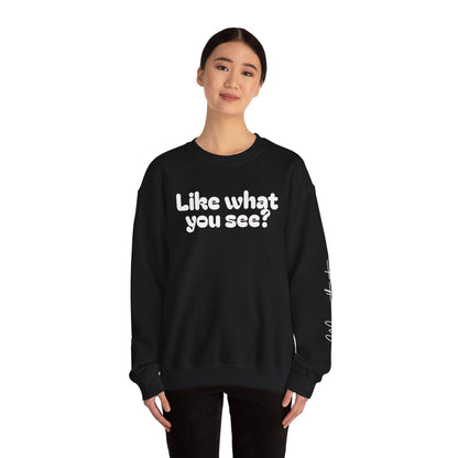 Casual Crewneck Sweatshirt - "Like What You See?"