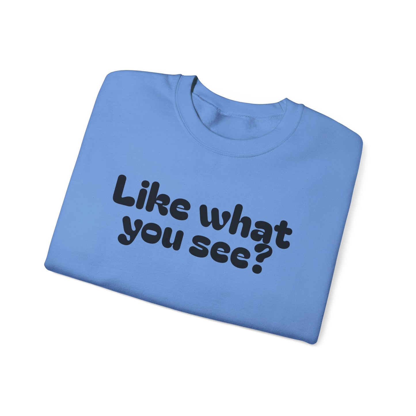 Casual Crewneck Sweatshirt - "Like What You See?"