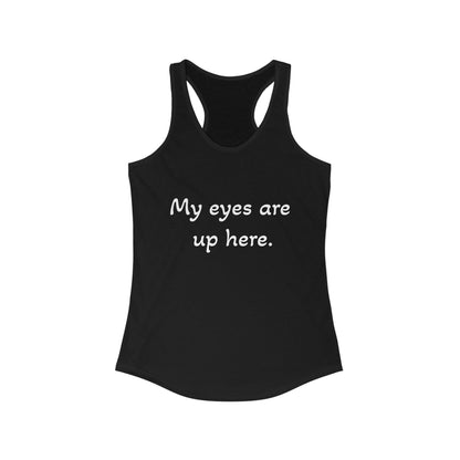 Funny Women's Racerback Tank - "My Eyes Are Up Here"