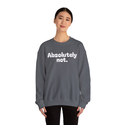 Casual Unisex Crewneck Sweatshirt - "Absolutely Not."