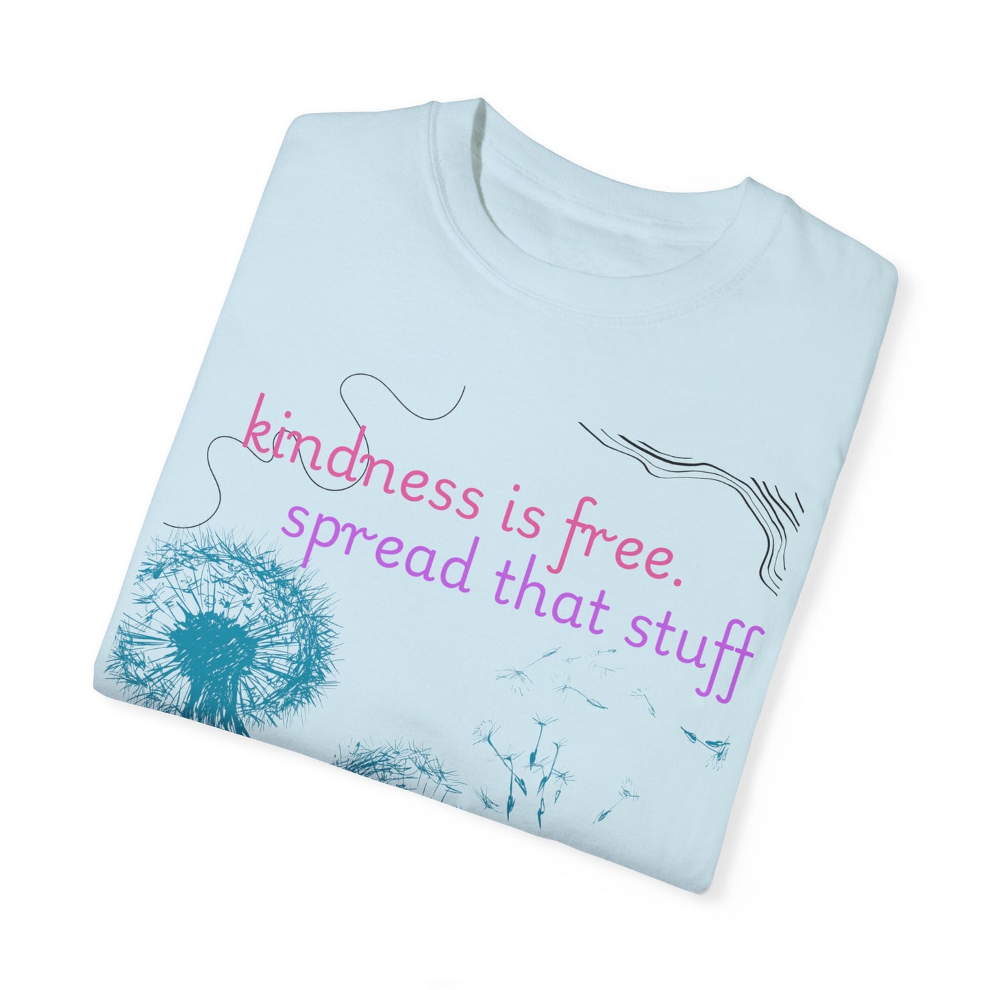 Kindness is Free Garment-Dyed T-Shirt - Spread Positivity Everywhere