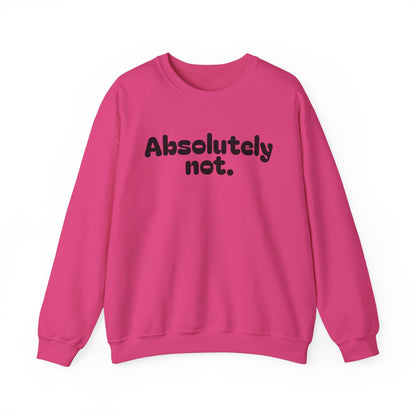 Casual Unisex Crewneck Sweatshirt - "Absolutely Not."