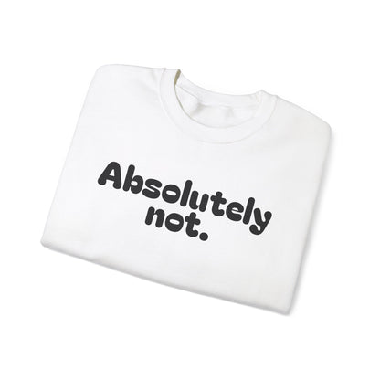 Casual Unisex Crewneck Sweatshirt - "Absolutely Not."