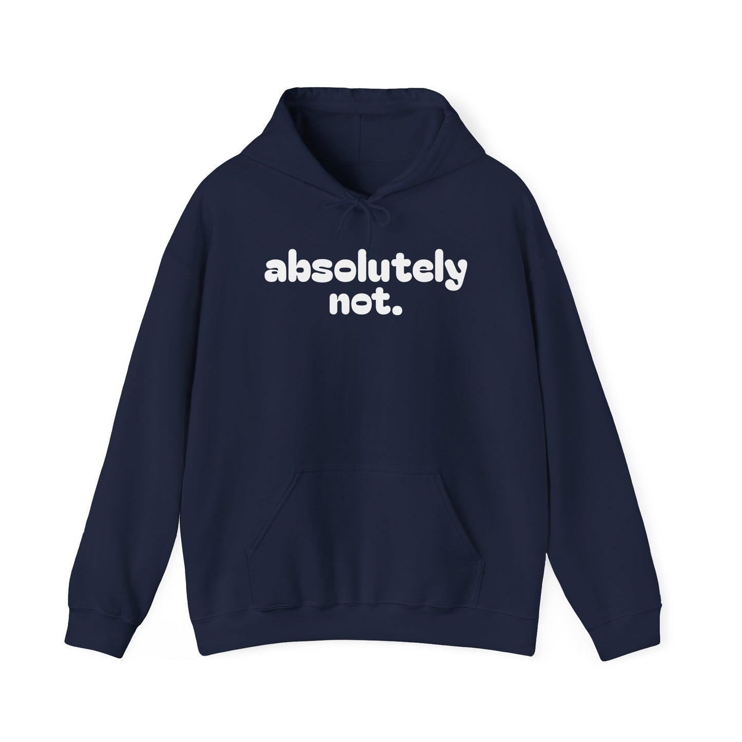 Absolutely Not. Hooded Sweatshirt - Cozy Casual Wear for Everyday Attitude