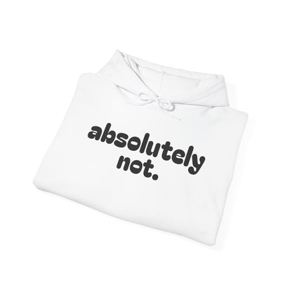 Absolutely Not. Hooded Sweatshirt - Cozy Casual Wear for Everyday Attitude