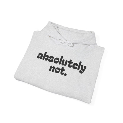 Absolutely Not. Hooded Sweatshirt - Cozy Casual Wear for Everyday Attitude